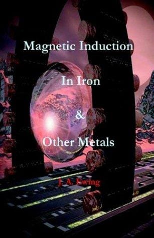 Magnetic Induction In Iron and Other Metals - Physics and Electronics
