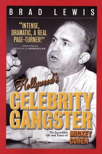 Hollywood's Celebrity Gangster: The Incredible Life and Times of Mickey Cohen