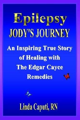 Epilepsy - Jody's Journey: An Inspiring True Story of Healing with The Edgar Cayce
