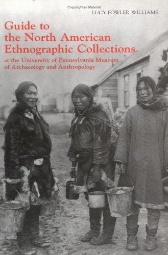 Guide to the North American Ethnographic Collection at the University of   Pennsylvania Museum of Archaeology and Anthropology