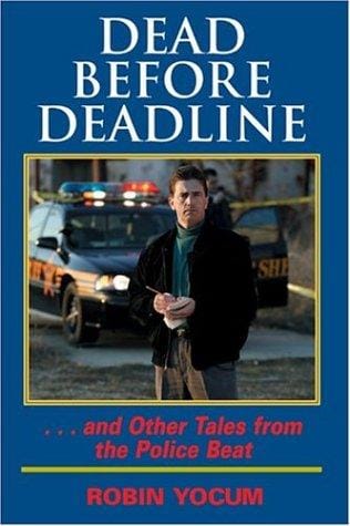 Dead before deadline: --and other tales from the police beat