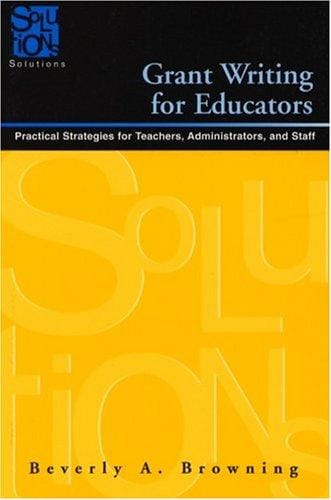 Grant Writing for Educators: Practical Strategies for Teachers, Administrators, and Staff (Solutions)