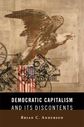 Democratic Capitalism and Its Discontents