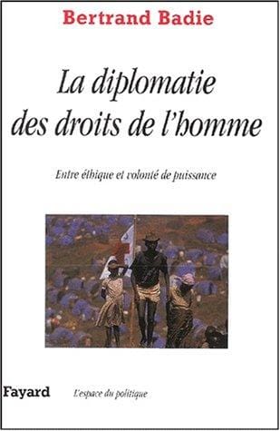 Droit de l'homme et diplomatie: Entre éthique et volonté de puissance