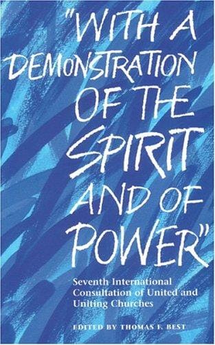 With A Demonstration Of The Spirit And Of Power: Seventh International Consultation Of United And Uniting Churches