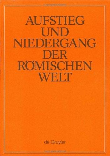 Aufstieg Und Niedergang Der Romischen Welt (Anrw Rise and Decline of the Roman World : Geschichte Und Kultur Roms Im Spiegel Der Neueren Forschung)