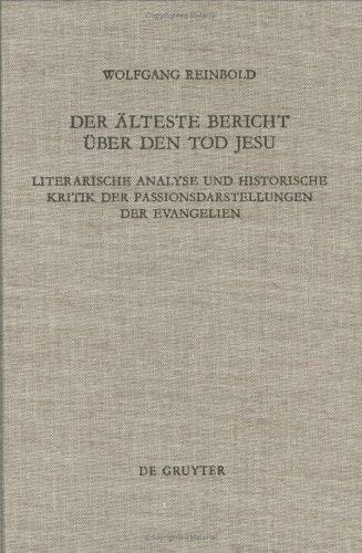 Der Alteste Bericht Uber Den Tod Jesu: Literarische Analyse Und Historische Kritik Der Passionsdarstellungen Der Evangelien (Beihefte Zur Zeitschrift Fur ... Und Die Kunde Der Alteren Kirche)