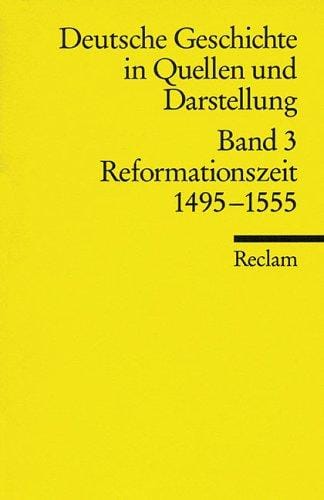 Deutsche Geschichte 3 in Quellen und Darstellungen. Reformationszeit 1495-1555.