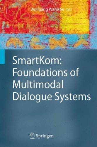 SmartKom: Foundations of Multimodal Dialogue Systems (Cognitive Technologies)