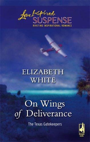 On Wings of Deliverance (The Texas Gatekeepers #3) (Steeple Hill Love Inspired Suspense)