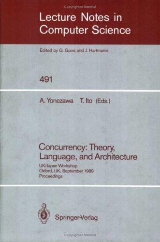 Concurrency: theory, language, and architecture : UK/Japan workshop, Oxford, UK, September 25-27, 1989 : proceedings