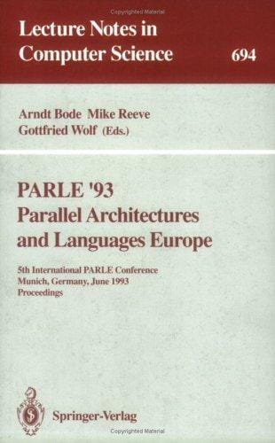 Parle '93, parallel architectures and languages Europe: 5th International PARLE Conference, Munich, Germany, June 14-17, 1993 : proceedings