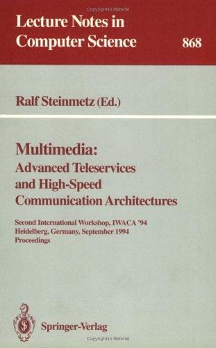 Multimedia: Advanced Teleservices and High-Speed Communication Architectures: Second International Workshop, Iwaca '94 Heidelberg, Germany, Septemb (Lecture Notes in Computer Science)