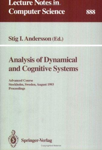Analysis of Dynamical and Cognitive Systems: Advanced Course, Stockholm, Sweden, August 9 - 14, 1993. Proceedings (Lecture Notes in Computer Science)