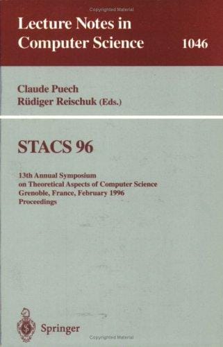 STACS 96: 13th Annual Symposium on Theoretical Aspects of Computer Science, Grenoble, France, February 22-24, 1996 : proceedings