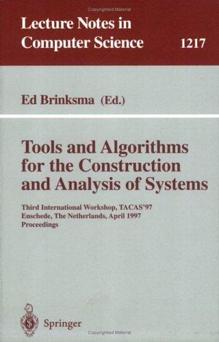 Tools and Algorithms for the Construction and Analysis of Systems: Third International Workshop, TACAS'97, Enschede, The Netherlands, April 2-4, 1997, Proceedings (Lecture Notes in Computer Science)