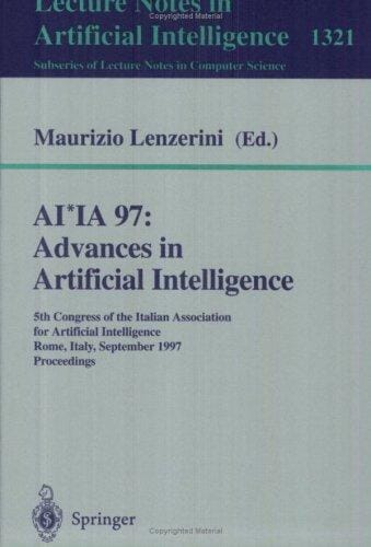 AI*IA 97: Advances in Artificial Intelligence: 5th Congress of the Italian Association for Artificial Intelligence, Rome, Italy, September 17-19, 1997, ... / Lecture Notes in Artificial Intelligence)