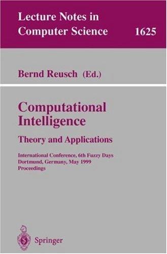 Computational Intelligence. Theory and Applications: International Conference, 6th Fuzzy Days, Dortmund, Germany, May 25-28, 1999, Proceedings (Lecture Notes in Computer Science)