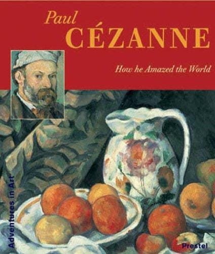 Paul Cezanne: How He Amazed The World (Adventures in Art)