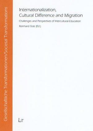 Internationalization, Cultural Difference and Migration: Challenges and Perspectives of Intercultural Education   Societal Transformations, Vol. 8 (Societal Transformations)