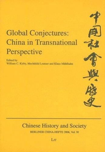 Global Conjectures: China in Transnational Perspective (Berliner China-Hefte Chinese History and Society)