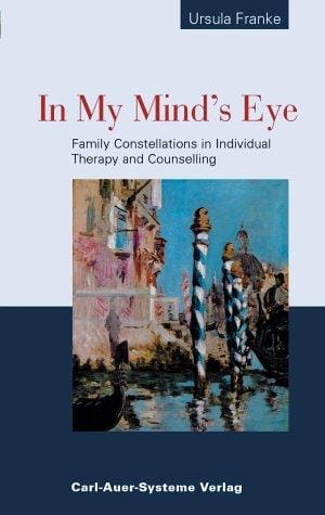 In My Mind's Eye: Family Constellations in Individual Therapy and Counselling.