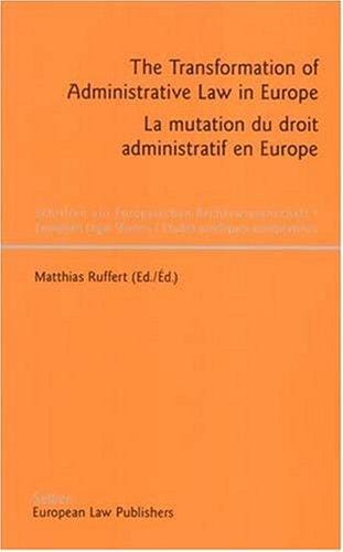 The Transformation of Administrative Law in Europe - La Mutation Du Droit Administratif En Europe (Schriften Zur Europaischen Rechtswissenshaft/European Legal Studies/ Etudes Juridques Europeennes)