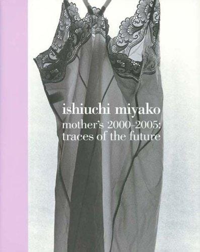 Ishiuchi Miyako - Mother's 2000-2005: Traces of the Future