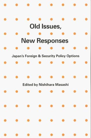 Old Issues, New Responses: Japan's Foreign & Security Policy Options (The Jcie Papers Number 27)