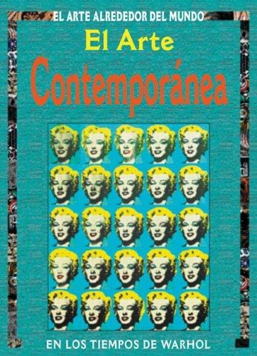 El arte contemporanea: En los tiempos de Warhol (El Arte Alrededor del Mundo series)