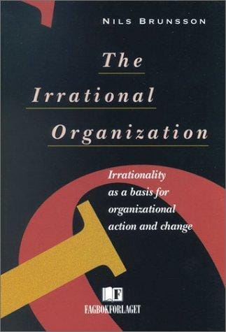 The Irrational Organization: Irrationality as a Basis for Organizational Action and Change