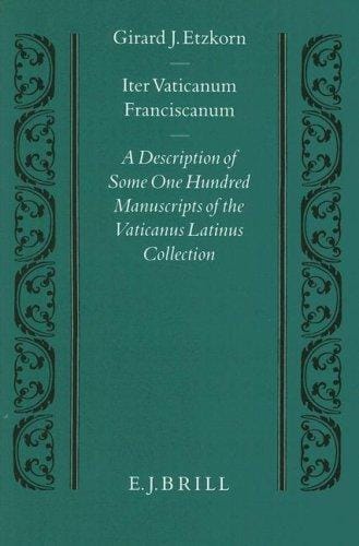 Iter Vaticanum Franciscanum: a description of some one hundred manuscripts of the Vaticanus Latinus collection