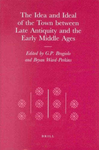 The Idea and Ideal of the Town Between Late Antiquity and the Early Modern Ages (Transformation of the Roman World)