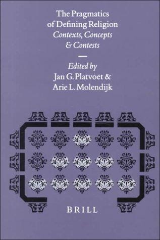 The Pragmatics of Defining Religion: Contexts, Concepts and Contests (Studies in the History of Religions)