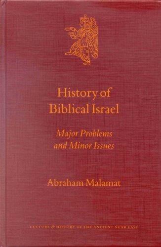 History of Biblical Israel: Major Problems and Minor Issues (Culture and History of the Ancient Near East)