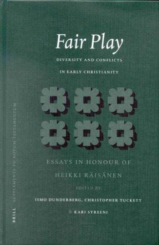 Fair Play: Diversity and Conflicts in Early Christianity: Essays in Honour of Heikki Raisanen (Supplements to Novum Testamentum)