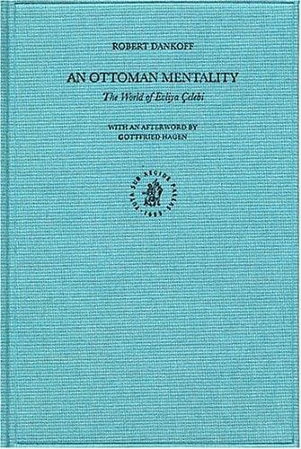 An Ottoman Mentality: The World of Evliya Celebi (Ottoman Empire and Its Heritage)