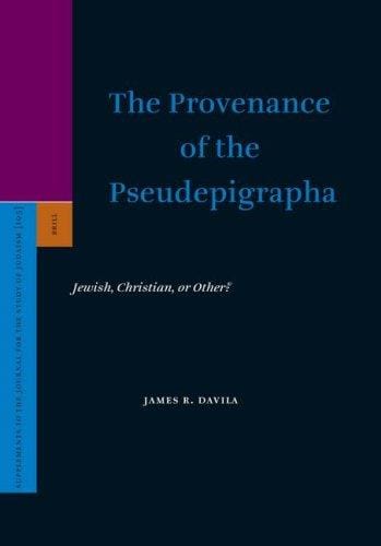 The Provenance of the Pseudepigrapha: Jewish, Christian, or Other? (Supplements to the Journal for the Study of Judaism, V. 105) (Supplements to the Journal for the Study of Judaism)