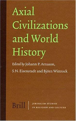 Axial Civilizations And World History (Jerusalem Studies in Religion and Culture)