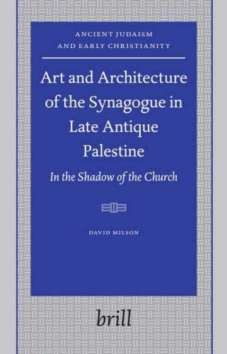 Art And Architecture of the Synagogue in Late Antique Palestine: In the Shadow of the Church (Ancient Judaism and Early Christianity)