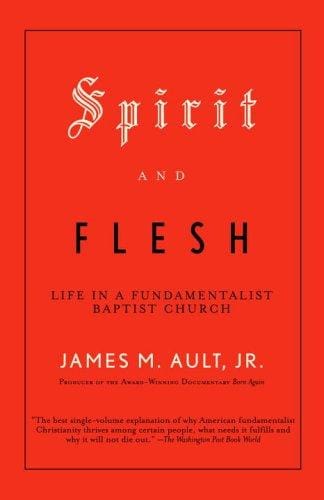 Spirit and Flesh: Life in a Fundamentalist Baptist Church