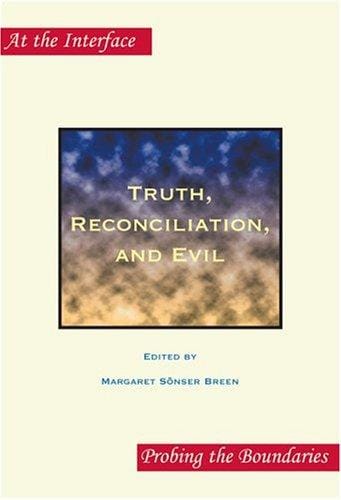 Truth, Reconciliation, and Evil (At the Interface: Probing the Boundaries, 19)