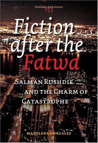 Fiction After the Fatwa: Salman Rushdie and the Charm of Catastrophe (Costerus NS 153) (Costerus NS)