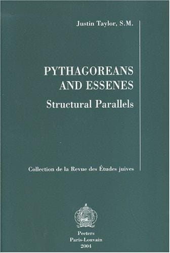 Pythagoreans And Essenes: Structural Parallels (Collection De La Revue Des Etudes Juives) (Collection De La Revue Des Etudes Juives)