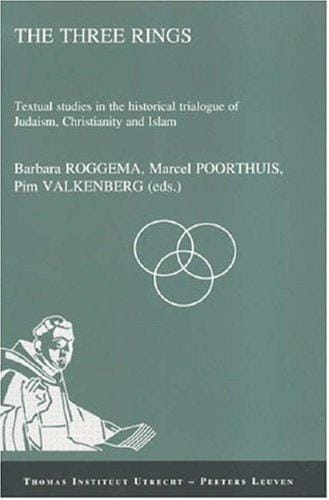 Three Rings: Textual Studies in the Historical Trialogue of Judaism, Christianity, and Islam (Publications of the Thomas Instituut Te Utrecht, New Series, ... the Thomas Instituut Te Utrecht, New Ser.)