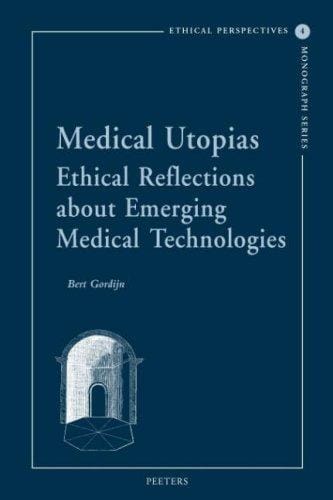 Medical Utopias: Ethical Reflections about Emerging Medical Technologies (Ethical Perspectives Monograph) (Ethical Perspectives Monograph Series)