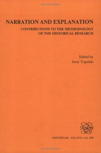 NARRATION AND EXPLANATION. Contributions to the Methodology of the Historical Research. (Poznan Studies in the Philosophy of the Sciences and the Hum)