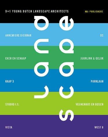 Landscape : 9+1 young Dutch landscape architects