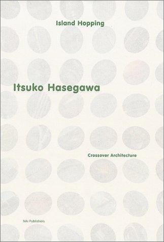 Itsuko Hasegawa: island hopping : crossover architecture.