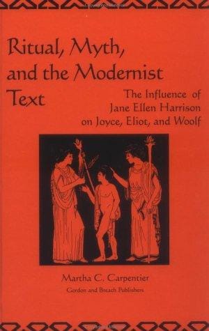 Ritual, Myth and the Modernist Text: The Influence of Jane Ellen Harrison on Joyce, Eliot and Woolf (Library of Anthropology)